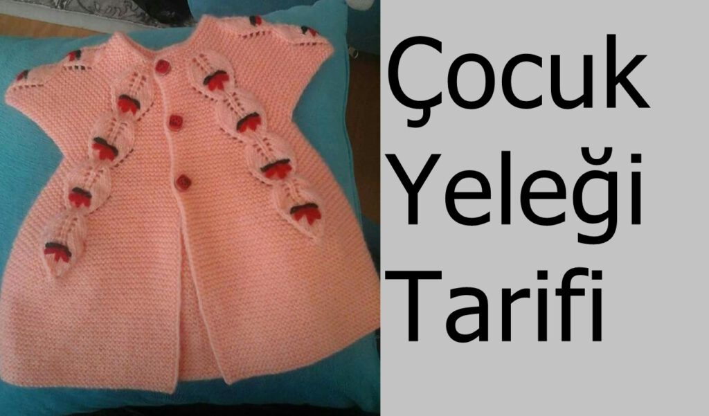 Örgü Çocuk Yeleği Tarifi – Nasıl Yapılır?