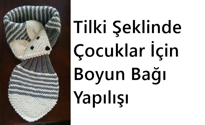 Tilki Şeklinde Çocuklar İçin Boyun Bağı Yapılışı