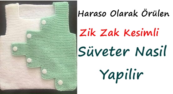 Haraşo Olarak Örülen Zik Zak Kesimli Süveter Nasıl Yapılır