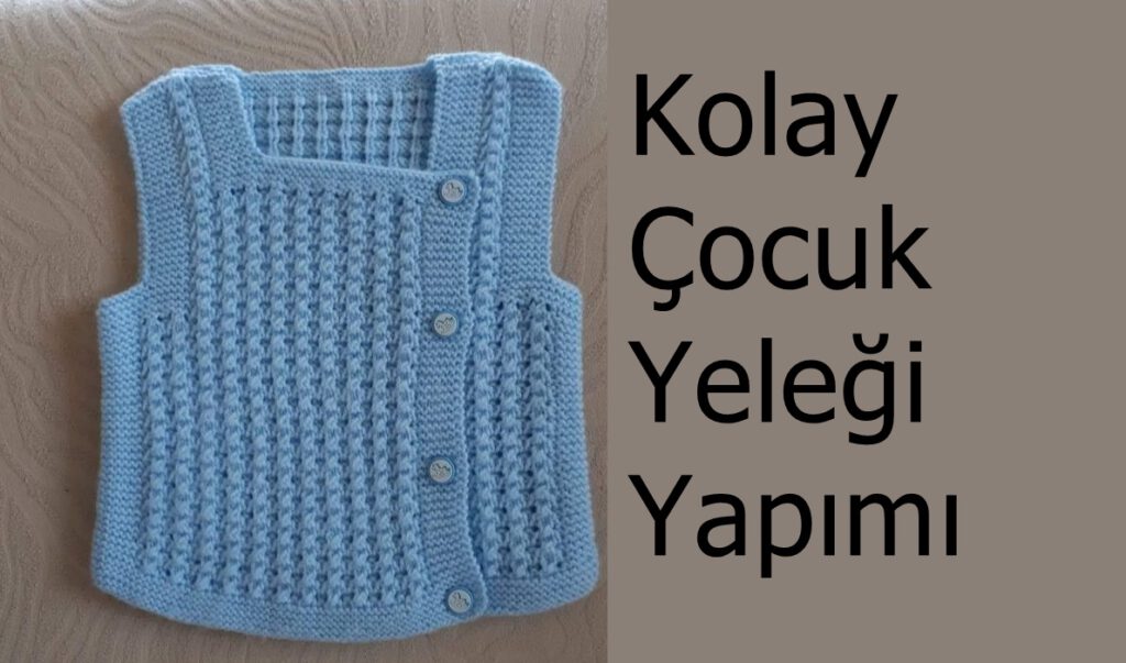 3 Düz 1 Büz Örneğinde Yandan Düğmeli Kare Yakalı Kolay Çocuk Yeleği Yapımı. 3 yaş