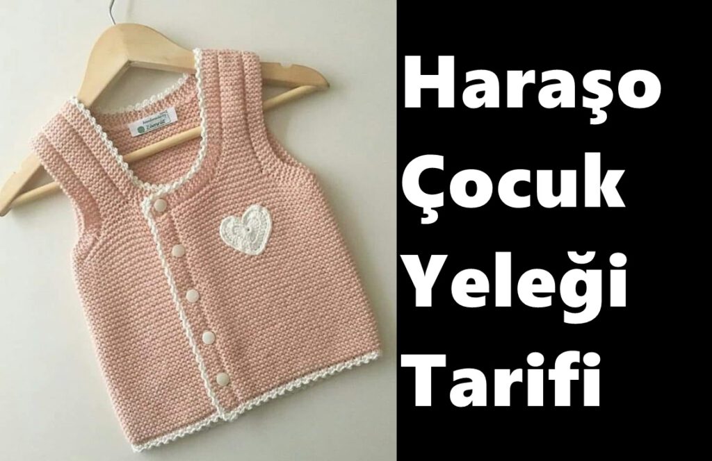 Haraşo Olarak Örülen Yandan Düğmeli Kalp Süslemeli Kolay Çocuk Yeleği Yapımı. 2 .3 yaş